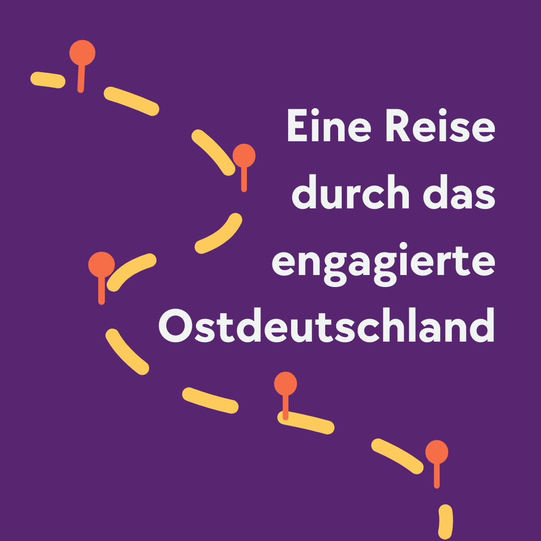 Das Bewerbungsbild für die Webinar-Reihe "Eine Reise durch das engagierte Ostdeutschland". Man sieht auf lila Grund den Titel der Webinar-Reihe. Links neben dem Titel schlängelt sich eine Reiseroute mit Zielpunkten, die durch Pins dargestellt werden. 